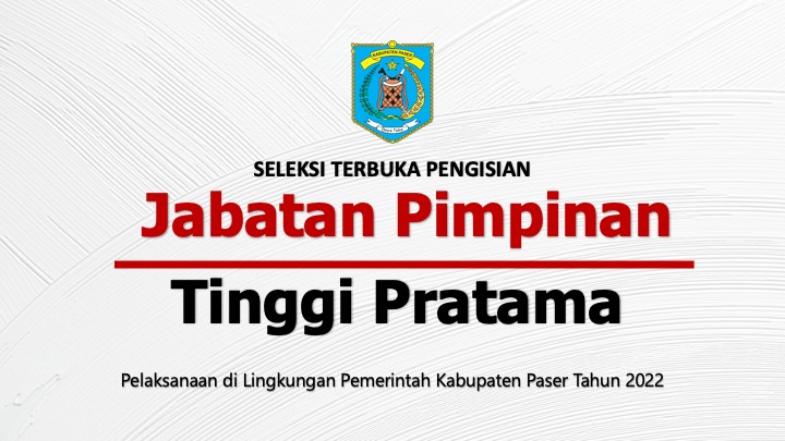 Seleksi Terbuka Pengisian Jabatan Pimpinan Tinggi Pratama (JPTP) di Lingkungan Pemerintah Kab. Paser Tahun 2022